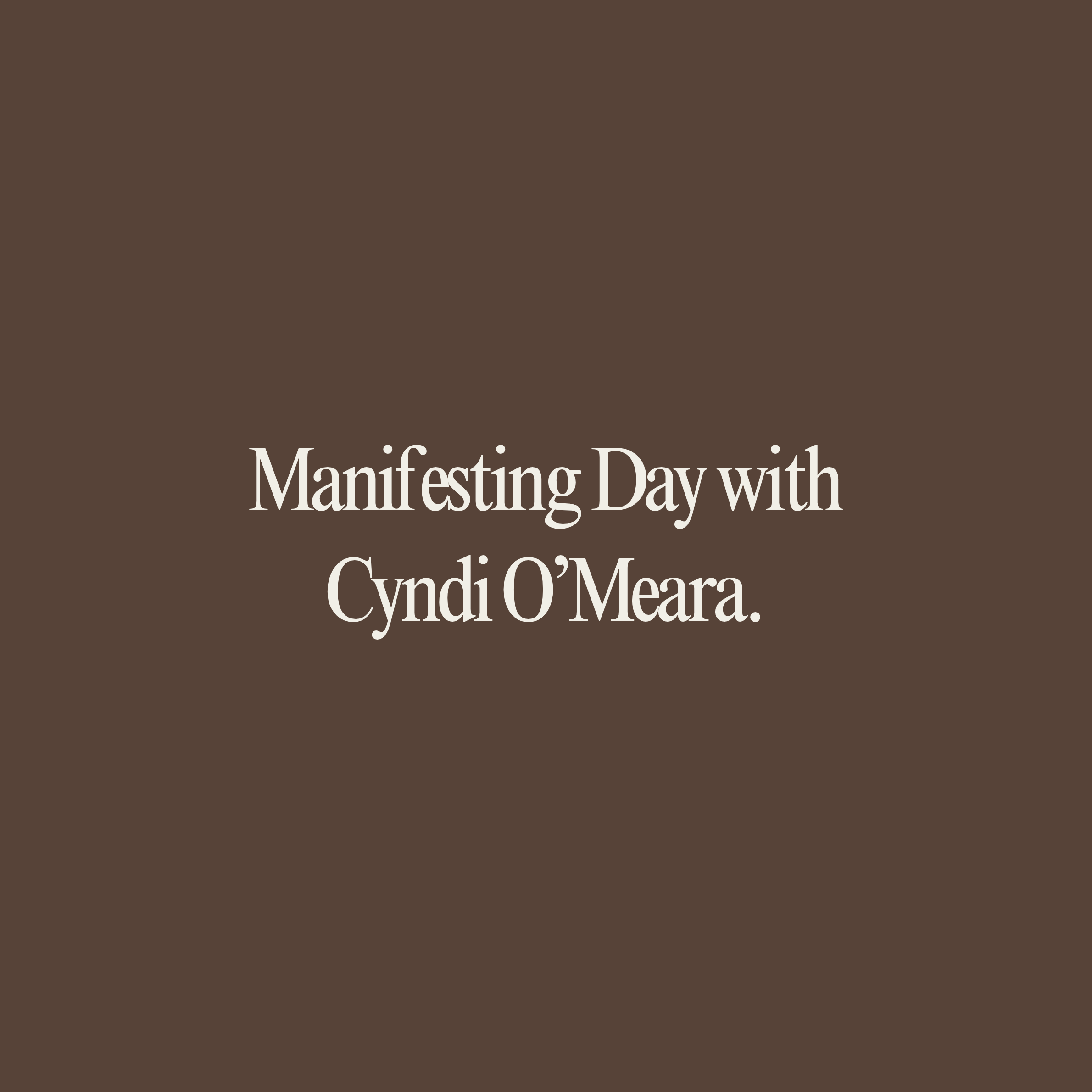 Manifesting Day with Cyndi O’Meara.